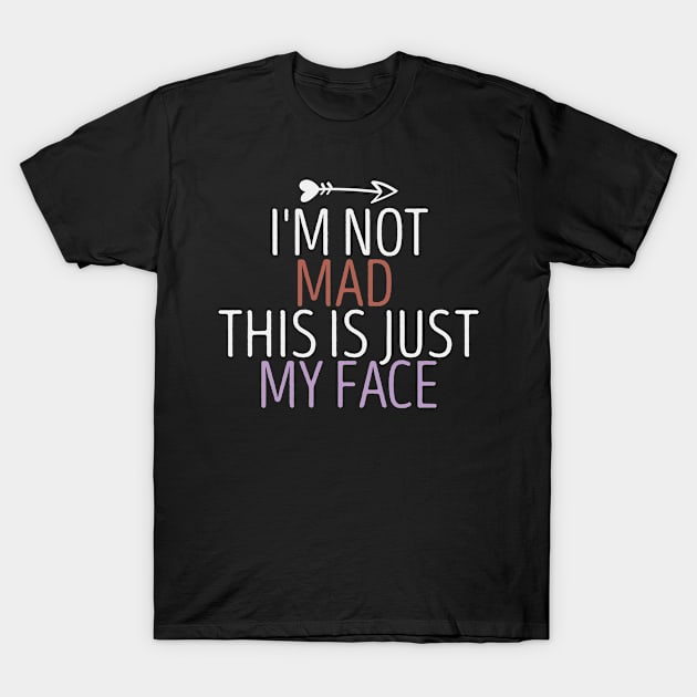 I'm Not Mad This Is Just My Face Funny Sarcasm Quote Gift Idea / Heart Colored Design T-Shirt by First look